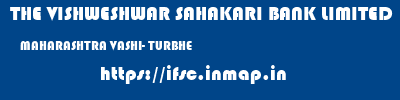 THE VISHWESHWAR SAHAKARI BANK LIMITED  MAHARASHTRA VASHI- TURBHE    ifsc code